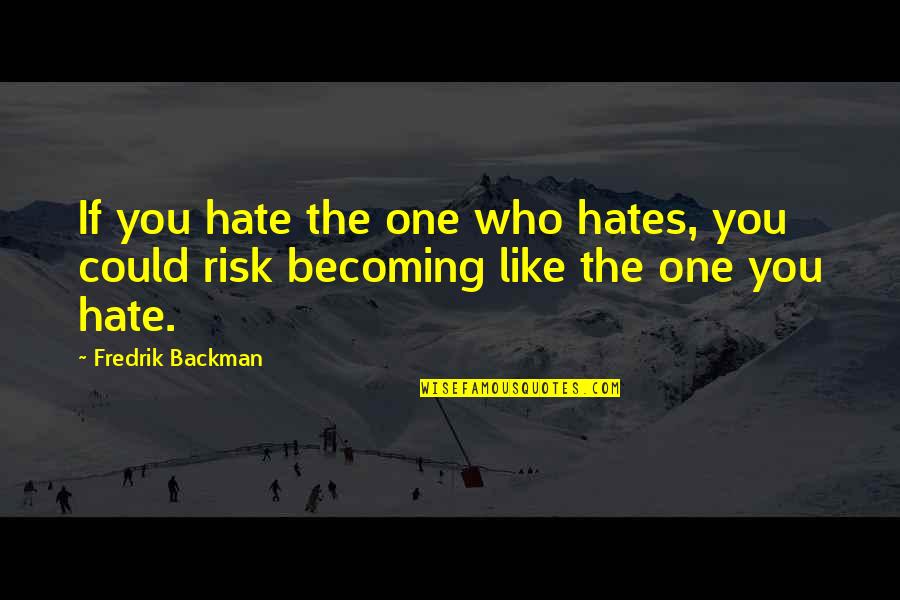 Douglas Adams Atheism Quotes By Fredrik Backman: If you hate the one who hates, you