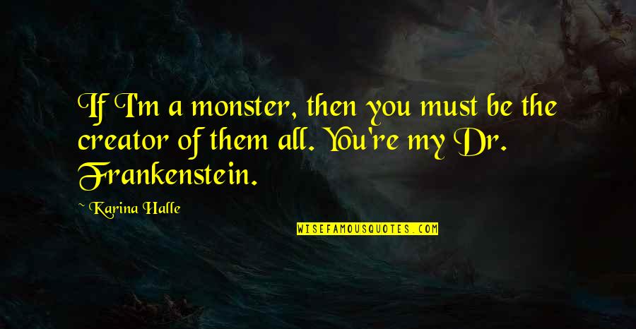 Douglas Adams Probability Quotes By Karina Halle: If I'm a monster, then you must be