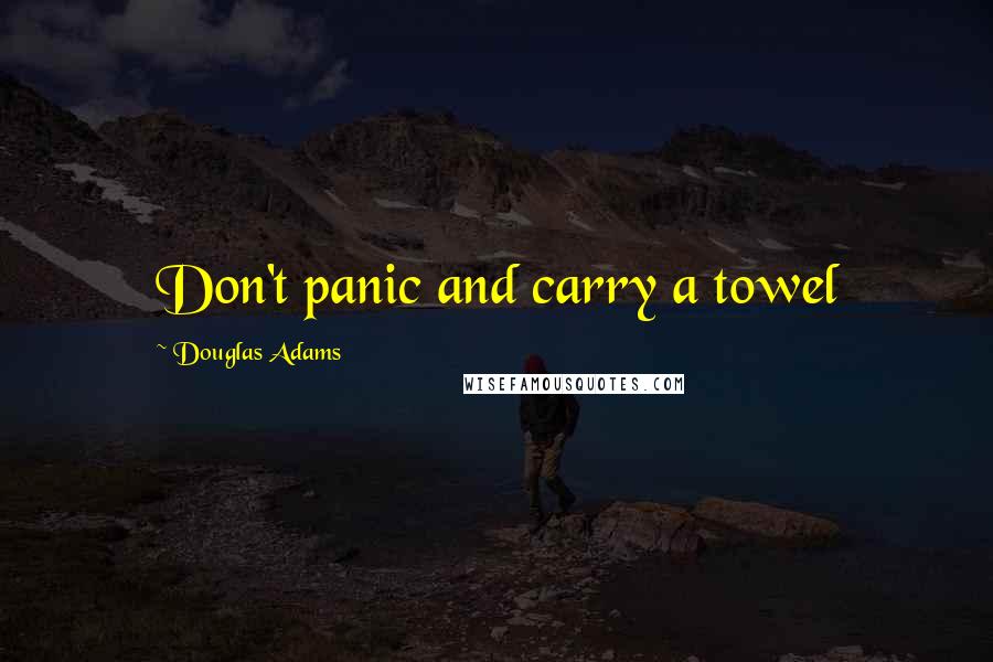 Douglas Adams quotes: Don't panic and carry a towel