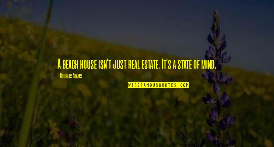 Douglas Adams Quotes By Douglas Adams: A beach house isn't just real estate. It's Douglas Adams Quotes By Douglas Adams: A beach house isn't just real estate. It's