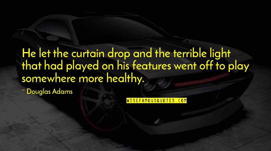 Douglas Adams Quotes By Douglas Adams: He let the curtain drop and the terrible Douglas Adams Quotes By Douglas Adams: He let the curtain drop and the terrible