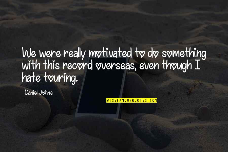 Douglas Blackmon Quotes By Daniel Johns: We were really motivated to do something with Douglas Blackmon Quotes By Daniel Johns: We were really motivated to do something with