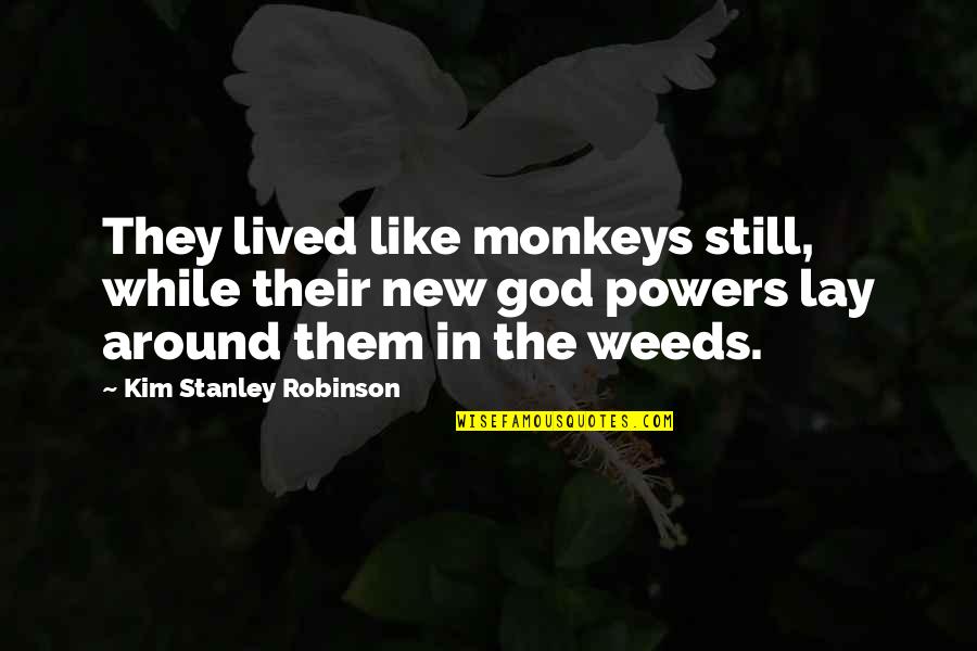 Douglas Blackmon Quotes By Kim Stanley Robinson: They lived like monkeys still, while their new Douglas Blackmon Quotes By Kim Stanley Robinson: They lived like monkeys still, while their new