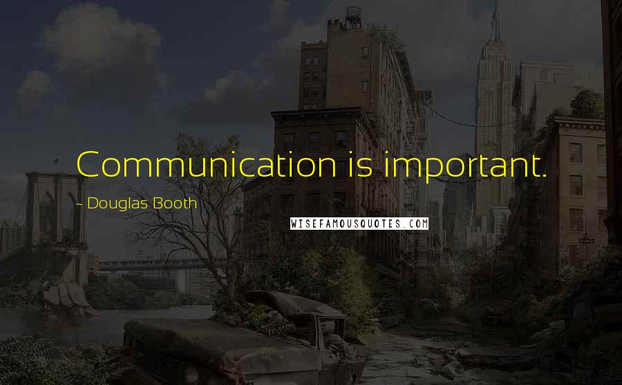 Douglas Booth quotes: Communication is important.