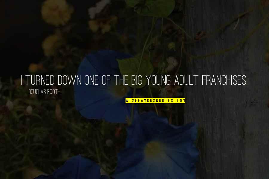 Douglas Booth Quotes By Douglas Booth: I turned down one of the big young Douglas Booth Quotes By Douglas Booth: I turned down one of the big young