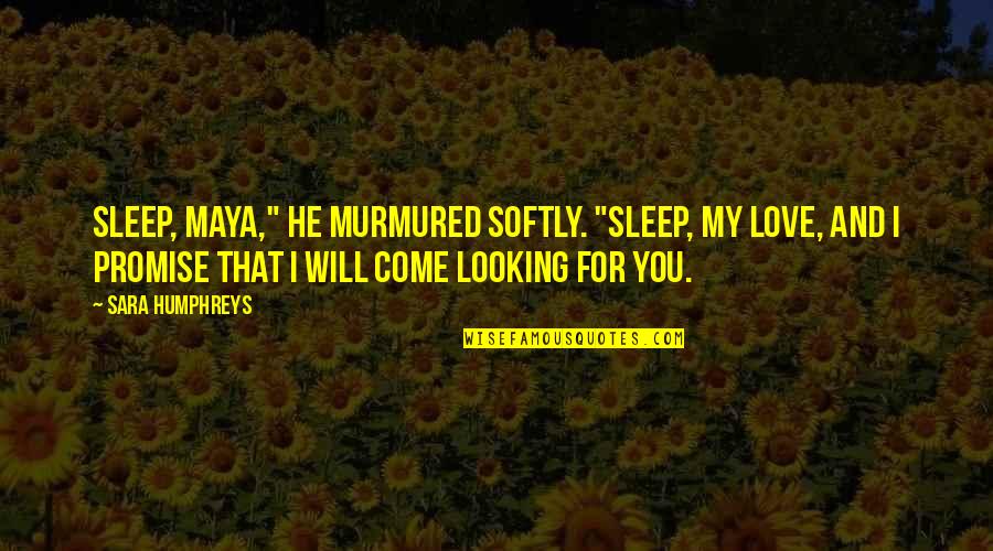 Douglas Carswell Quotes By Sara Humphreys: Sleep, Maya," he murmured softly. "Sleep, my love,