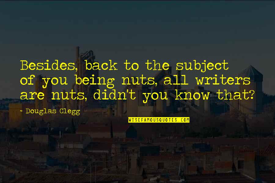 Douglas Clegg Quotes By Douglas Clegg: Besides, back to the subject of you being