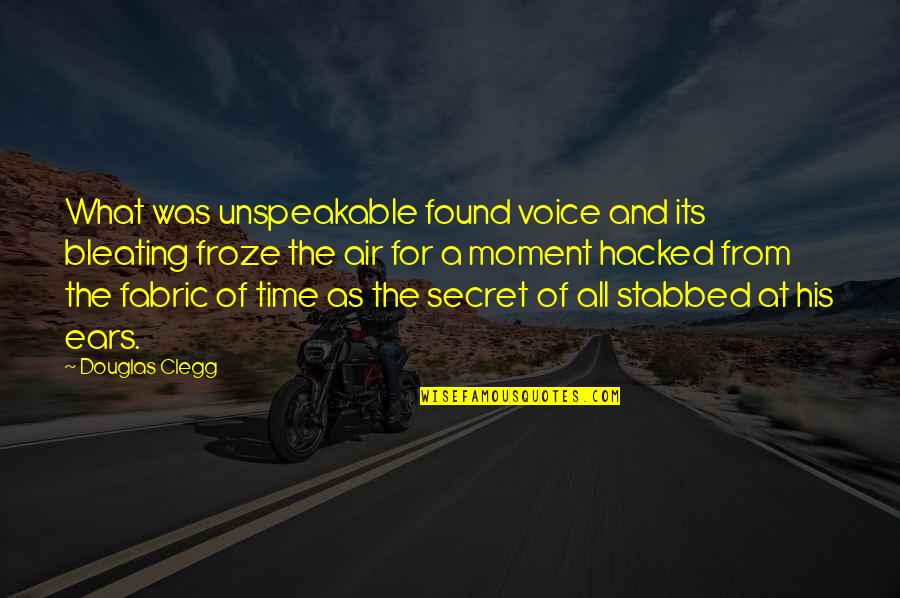 Douglas Clegg Quotes By Douglas Clegg: What was unspeakable found voice and its bleating