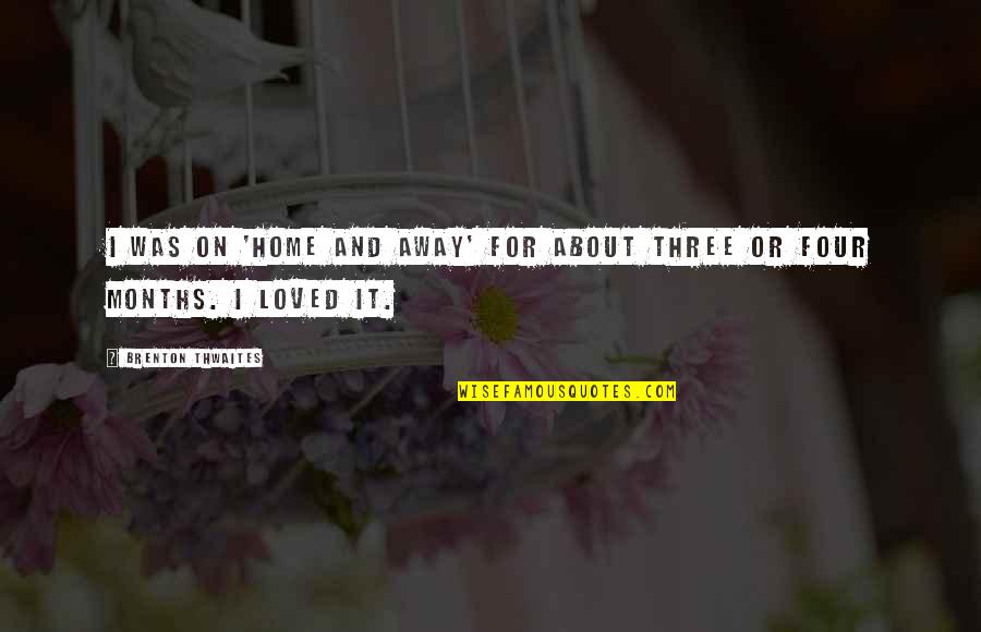Douglas Coupland Eleanor Rigby Quotes By Brenton Thwaites: I was on 'Home and Away' for about Douglas Coupland Eleanor Rigby Quotes By Brenton Thwaites: I was on 'Home and Away' for about