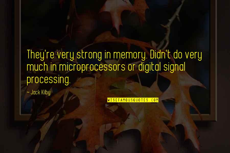 Douglas Coupland Eleanor Rigby Quotes By Jack Kilby: They're very strong in memory. Didn't do very Douglas Coupland Eleanor Rigby Quotes By Jack Kilby: They're very strong in memory. Didn't do very