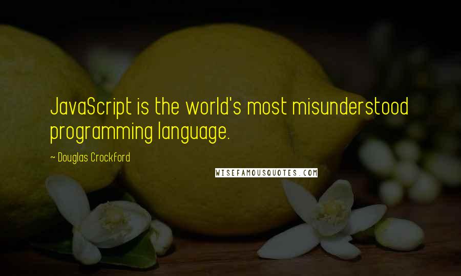 Douglas Crockford quotes: JavaScript is the world's most misunderstood programming language. Douglas Crockford quotes: JavaScript is the world's most misunderstood programming language.