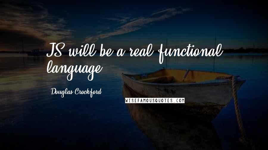 Douglas Crockford quotes: JS will be a real functional language.