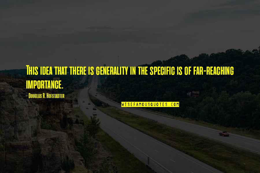 Douglas Davenport Quotes By Douglas R. Hofstadter: This idea that there is generality in the