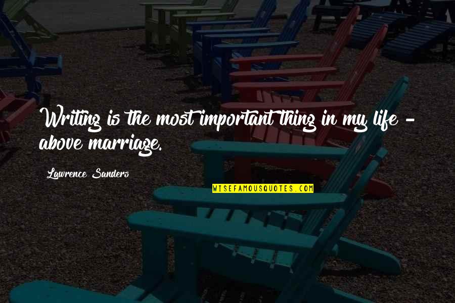 Douglas Davenport Quotes By Lawrence Sanders: Writing is the most important thing in my