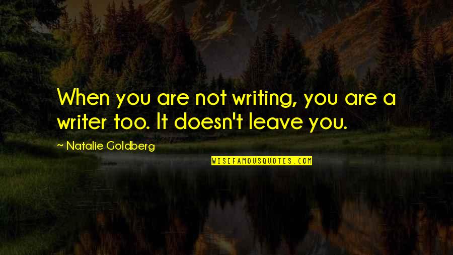 Douglas Davenport Quotes By Natalie Goldberg: When you are not writing, you are a
