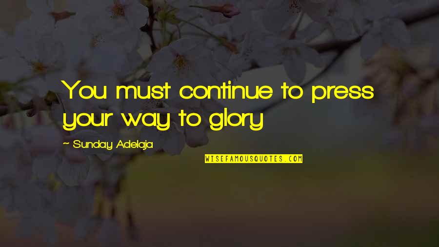 Douglas Davenport Quotes By Sunday Adelaja: You must continue to press your way to