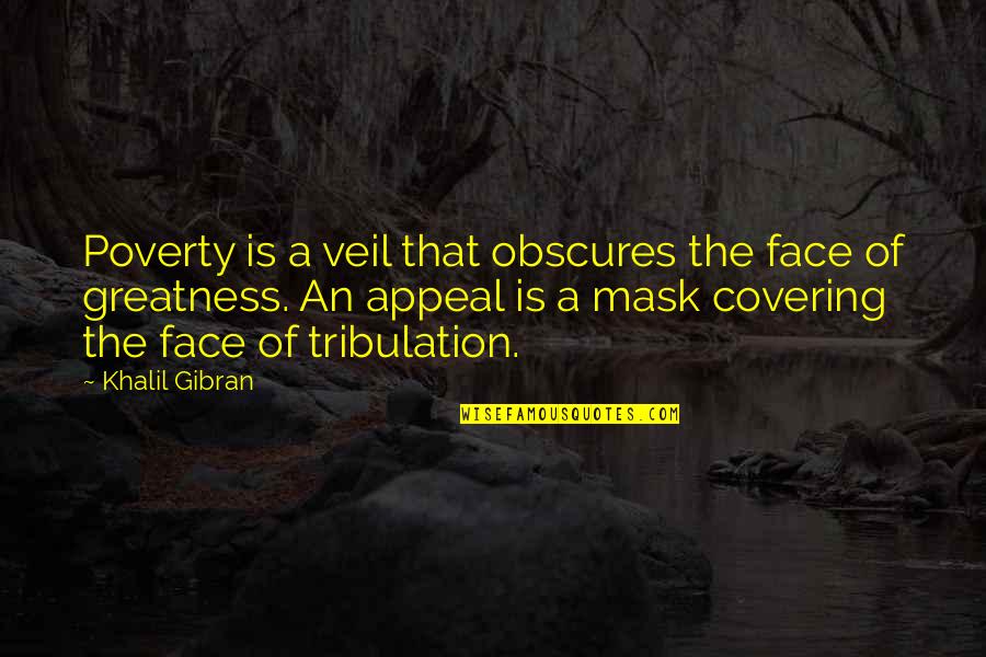 Douglas Debate Quotes By Khalil Gibran: Poverty is a veil that obscures the face