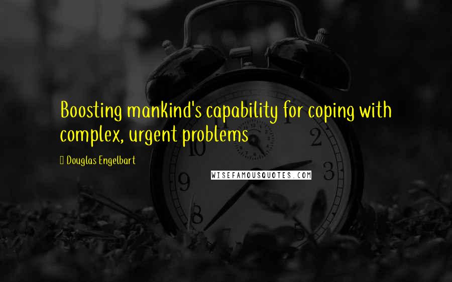 Douglas Engelbart quotes: Boosting mankind's capability for coping with complex, urgent problems