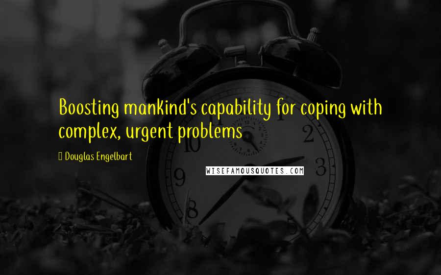 Douglas Engelbart quotes: Boosting mankind's capability for coping with complex, urgent problems