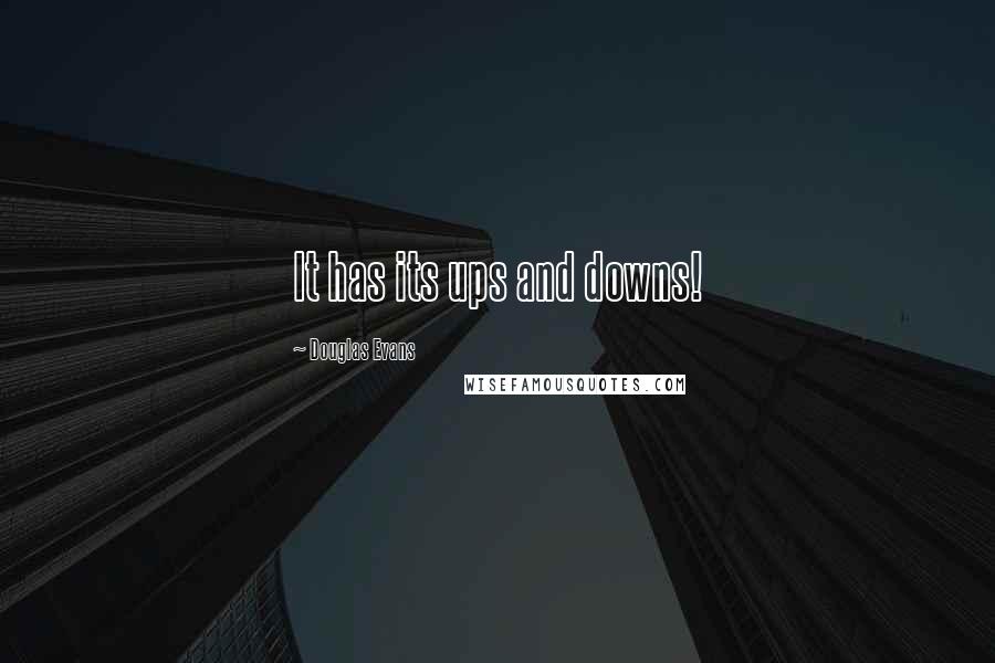 Douglas Evans quotes: It has its ups and downs!