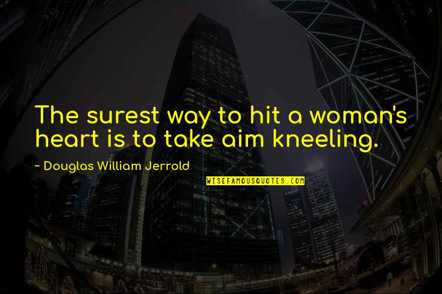 Douglas Jerrold Quotes By Douglas William Jerrold: The surest way to hit a woman's heart