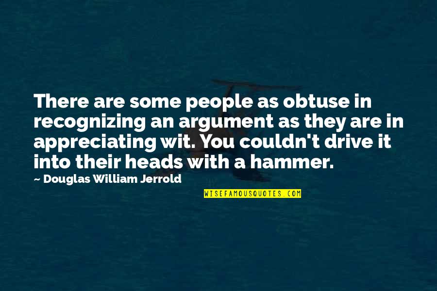 Douglas Jerrold Quotes By Douglas William Jerrold: There are some people as obtuse in recognizing