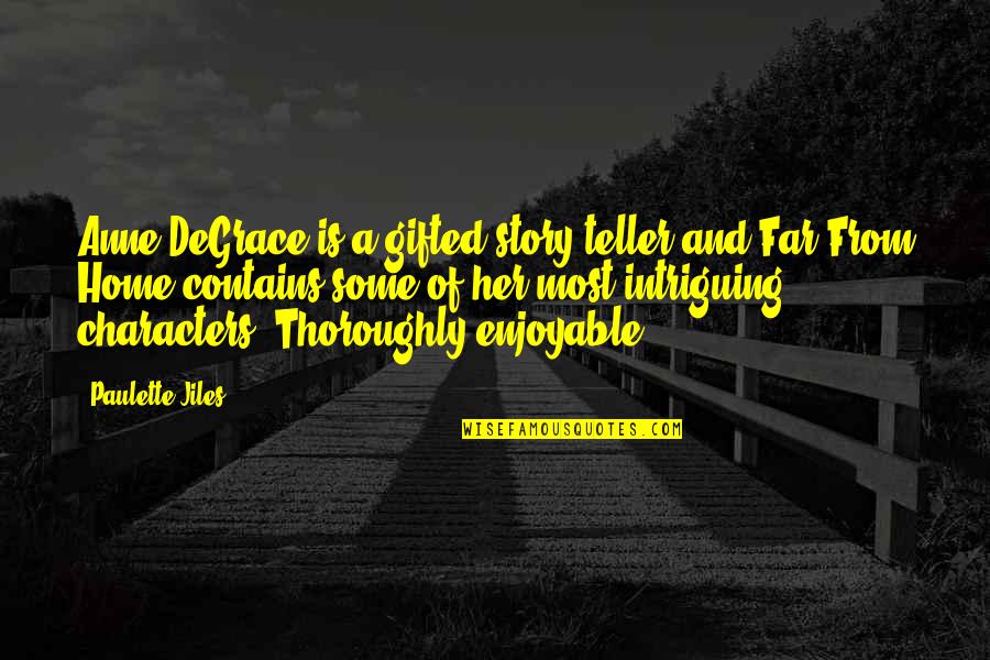 Douglas Knishes Quotes By Paulette Jiles: Anne DeGrace is a gifted story teller and Douglas Knishes Quotes By Paulette Jiles: Anne DeGrace is a gifted story teller and
