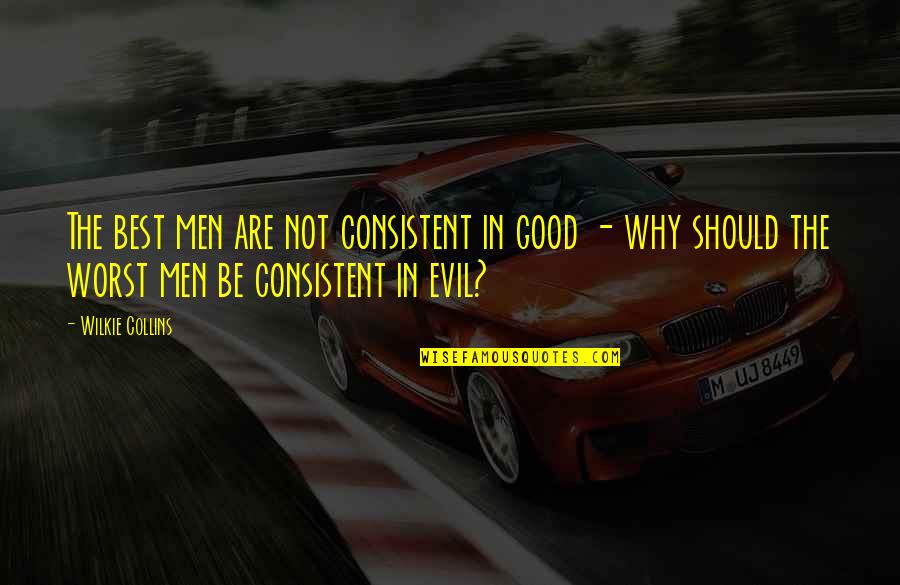 Douglas Lurton Quotes By Wilkie Collins: The best men are not consistent in good Douglas Lurton Quotes By Wilkie Collins: The best men are not consistent in good