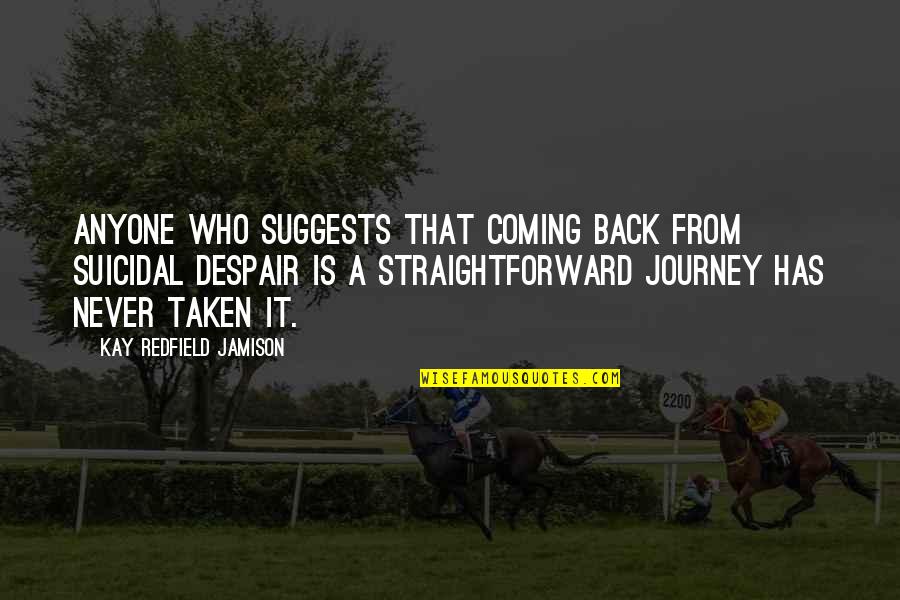 Douglas Macarthur Leadership Quotes By Kay Redfield Jamison: Anyone who suggests that coming back from suicidal