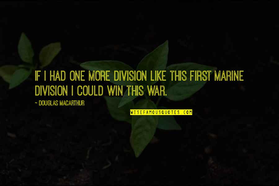 Douglas Macarthur Quotes By Douglas MacArthur: If I had one more division like this
