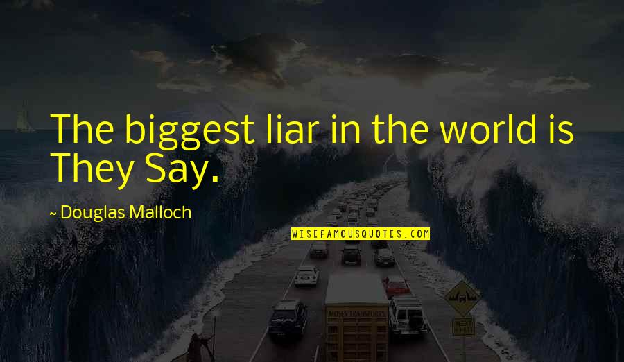 Douglas Malloch Quotes By Douglas Malloch: The biggest liar in the world is They