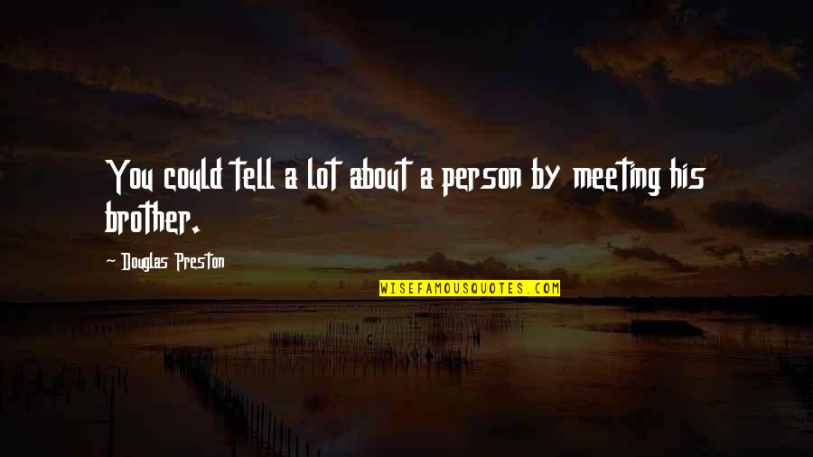 Douglas Preston Quotes By Douglas Preston: You could tell a lot about a person Douglas Preston Quotes By Douglas Preston: You could tell a lot about a person