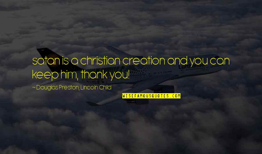 Douglas Preston Quotes By Douglas Preston, Lincoln Child: satan is a christian creation and you can Douglas Preston Quotes By Douglas Preston, Lincoln Child: satan is a christian creation and you can