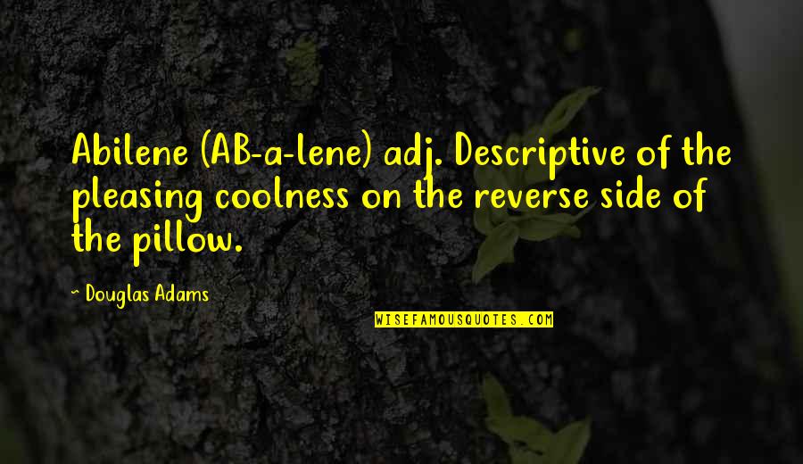Douglas Quotes By Douglas Adams: Abilene (AB-a-lene) adj. Descriptive of the pleasing coolness