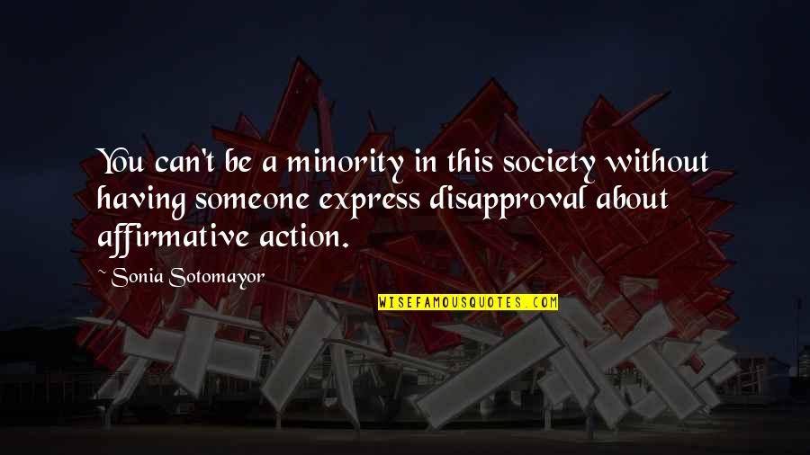 Douglas Reynholm Quotes By Sonia Sotomayor: You can't be a minority in this society Douglas Reynholm Quotes By Sonia Sotomayor: You can't be a minority in this society