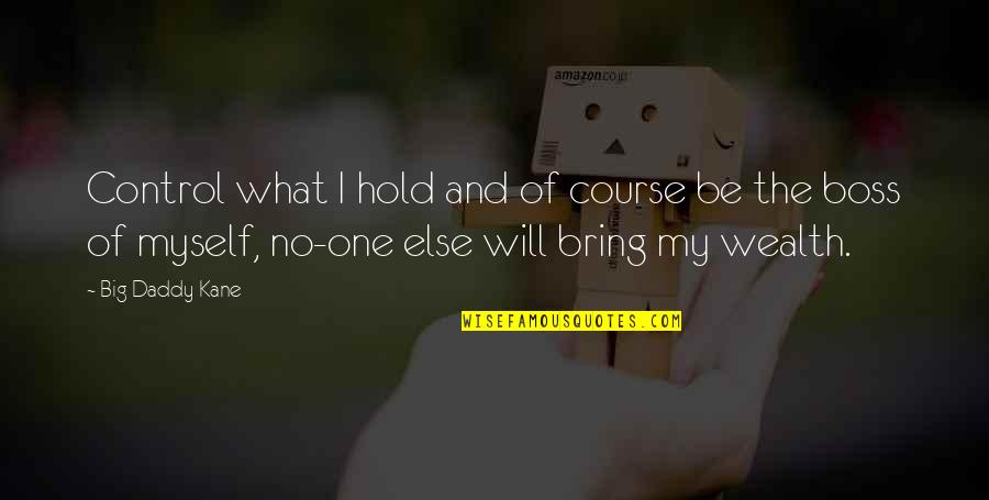 Douglas Wilder Quotes By Big Daddy Kane: Control what I hold and of course be Douglas Wilder Quotes By Big Daddy Kane: Control what I hold and of course be