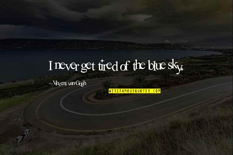 Douglas Wilder Quotes By Vincent Van Gogh: I never get tired of the blue sky. Douglas Wilder Quotes By Vincent Van Gogh: I never get tired of the blue sky.
