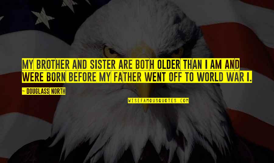 Douglass Quotes By Douglass North: My brother and sister are both older than