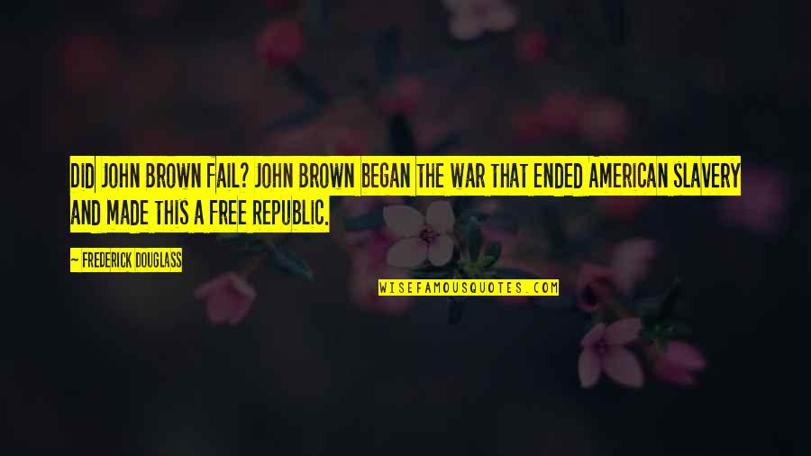 Douglass Quotes By Frederick Douglass: Did John Brown fail? John Brown began the