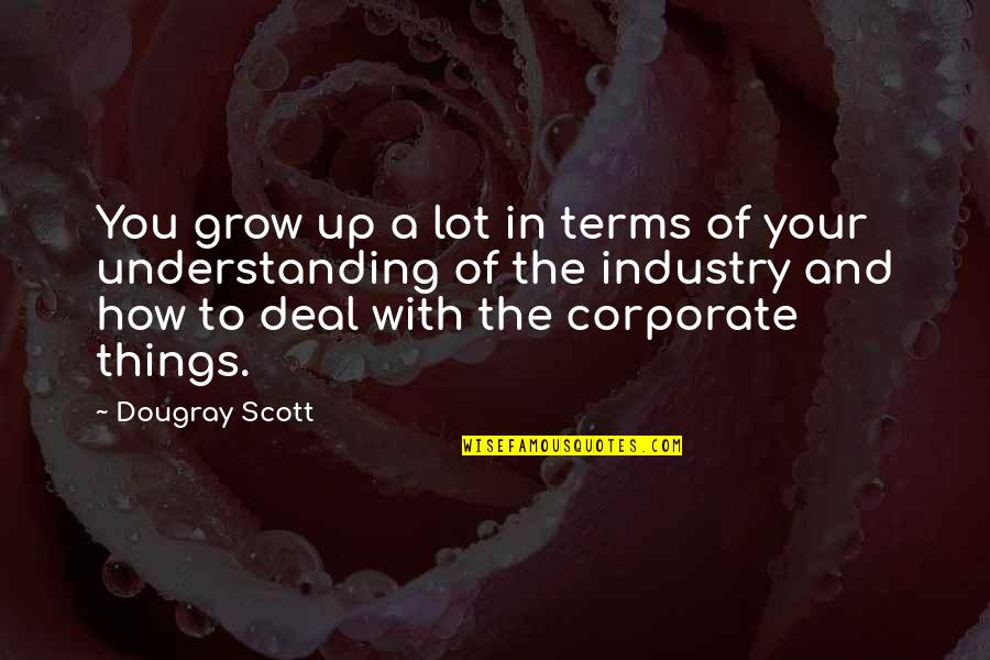 Dougray Scott Quotes By Dougray Scott: You grow up a lot in terms of