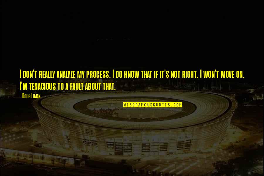 Doug's Quotes By Doug Liman: I don't really analyze my process. I do