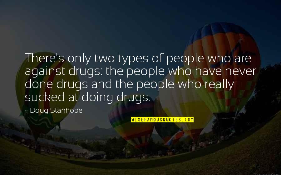 Doug's Quotes By Doug Stanhope: There's only two types of people who are