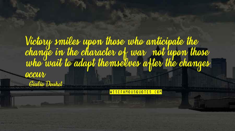 Douhet Quotes By Giulio Douhet: Victory smiles upon those who anticipate the change Douhet Quotes By Giulio Douhet: Victory smiles upon those who anticipate the change