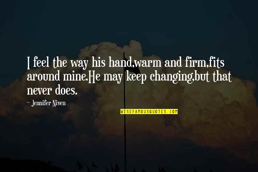 Douhet Quotes By Jennifer Niven: I feel the way his hand,warm and firm,fits