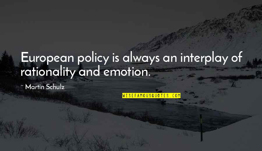 Douillette Ikea Quotes By Martin Schulz: European policy is always an interplay of rationality