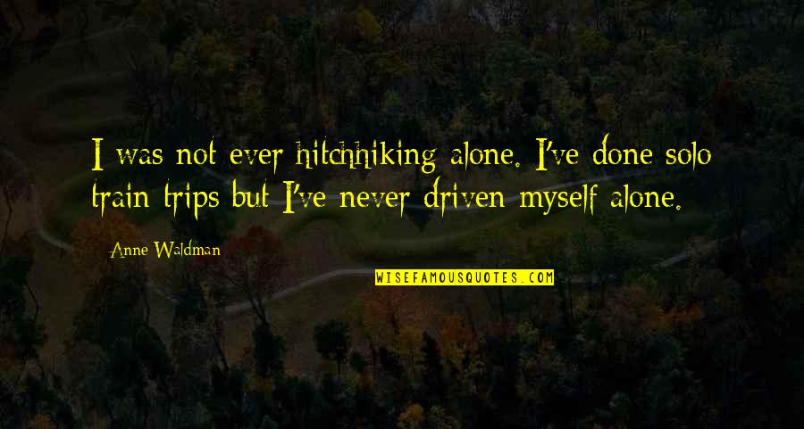 Doukali Alim Quotes By Anne Waldman: I was not ever hitchhiking alone. I've done Doukali Alim Quotes By Anne Waldman: I was not ever hitchhiking alone. I've done