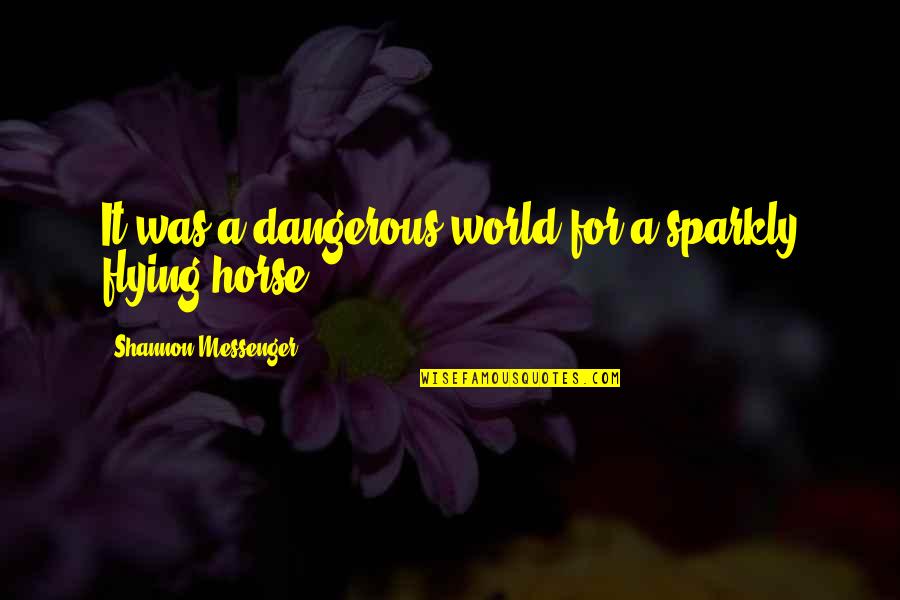 Doukas Alouminia Quotes By Shannon Messenger: It was a dangerous world for a sparkly