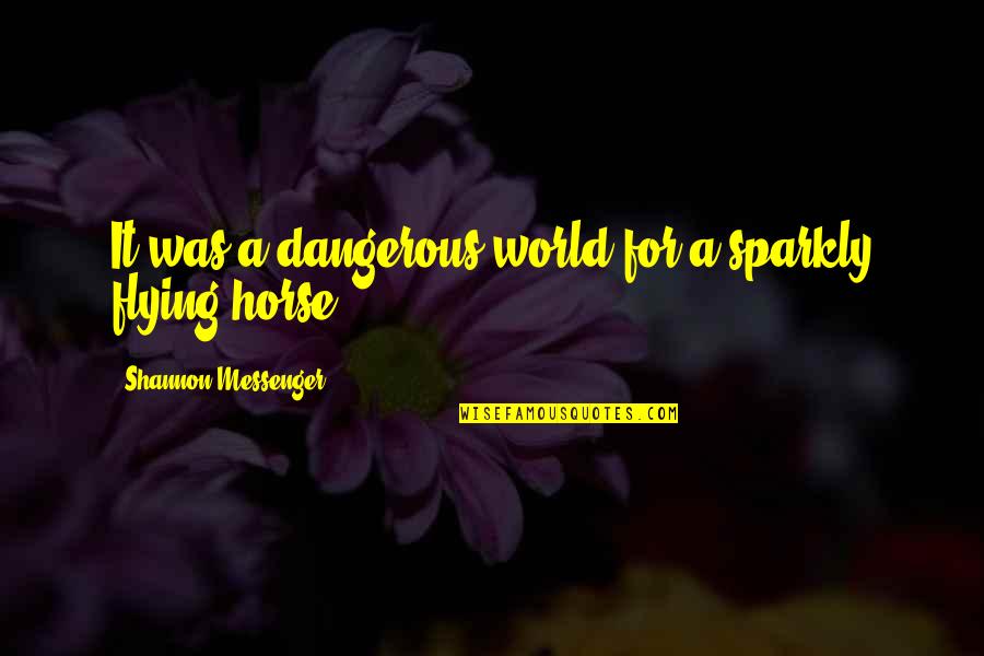 Doukas Alouminia Quotes By Shannon Messenger: It was a dangerous world for a sparkly Doukas Alouminia Quotes By Shannon Messenger: It was a dangerous world for a sparkly