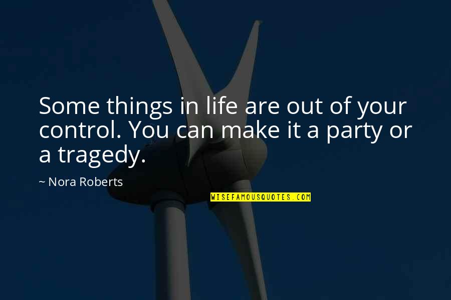Doukas Xatzidoukas Quotes By Nora Roberts: Some things in life are out of your