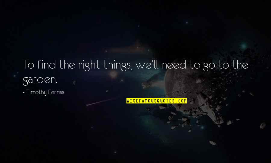 Doukas Xatzidoukas Quotes By Timothy Ferriss: To find the right things, we'll need to